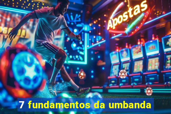 7 fundamentos da umbanda